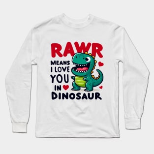 Rawr Means I Love You In Dinosaur Long Sleeve T-Shirt